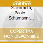 Giacometti, Paolo - Schumann: Davidsbundlertanze, Arabeske, Gesange Der Fruhe cd