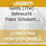 Gents (The) - Sehnsucht - Franz Schubert Wolf (Sacd) cd musicale di Gents (The)