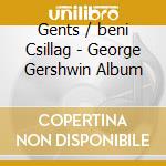 Gents / beni Csillag - George Gershwin Album cd musicale di Gents / beni Csillag