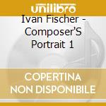 Ivan Fischer - Composer'S Portrait 1 cd