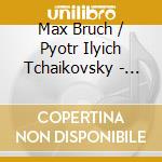 Max Bruch / Pyotr Ilyich Tchaikovsky - Scottish Fantasy / violin C cd musicale di Max Bruch / Pyotr Ilyich Tchaikovsky