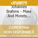 Johannes Brahms - Mass And Motets (Sacd) cd musicale di Swedish Radio Choir Peter Dijkstra