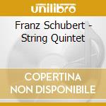 Franz Schubert - String Quintet cd musicale di Franz Schubert