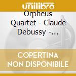 Orpheus Quartet - Claude Debussy - Maurice Ravel - Henri Dutilleux cd