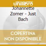 Johannette Zomer - Just Bach cd musicale di Zomer, Johannette/Schneem