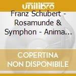 Franz Schubert - Rosamunde & Symphon - Anima Eterna cd musicale di Franz Schubert