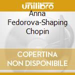 Anna Fedorova-Shaping Chopin cd