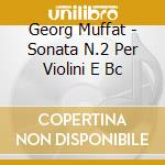 Georg Muffat - Sonata N.2 Per Violini E Bc cd