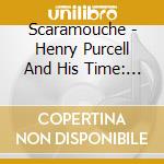 Scaramouche - Henry Purcell And His Time: 17Th Century English Chamber Music cd