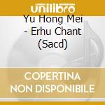 Yu Hong Mei - Erhu Chant (Sacd) cd