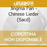 Jingma Fan - Chinese Lieder (Sacd)