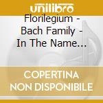 Florilegium - Bach Family - In The Name Of B cd musicale di Florilegium