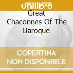 Great Chaconnes Of The Baroque cd