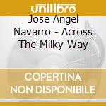 Jose Angel Navarro - Across The Milky Way cd