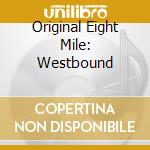 Original Eight Mile: Westbound cd