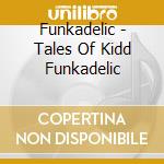 Funkadelic - Tales Of Kidd Funkadelic cd