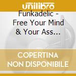 Funkadelic - Free Your Mind & Your Ass Will Follow cd