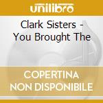 Clark Sisters - You Brought The cd musicale di Clark Sisters