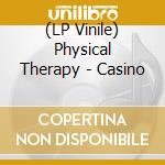 (LP Vinile) Physical Therapy - Casino vinile