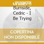 Burnside, Cedric - I Be Trying cd