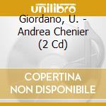 Giordano, U. - Andrea Chenier (2 Cd) cd musicale di Giordano, U.