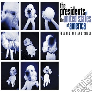 Presidents Of The United States Of America (The) - Freaked Out & Small (Limited Edition) cd musicale di Presidents Of The Usa