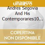 Andres Segovia And His Contemporaries10 (3 Cd) cd