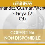 Hernandez/Guzman/Wentzel - Goya (2 Cd) cd musicale di Hernandez/Guzman/Wentzel