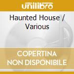 Haunted House / Various cd