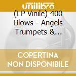 (LP Vinile) 400 Blows - Angels Trumpets & Devils Tro vinile