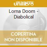 Lorna Doom - Diabolical cd musicale di Lorna Doom