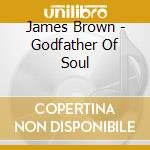 James Brown - Godfather Of Soul cd musicale di James Brown