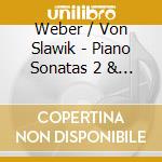 Weber / Von Slawik - Piano Sonatas 2 & 3 cd musicale di Weber / Von Slawik