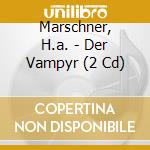 Marschner, H.a. - Der Vampyr (2 Cd) cd