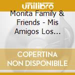 Monita Family & Friends - Mis Amigos Los Animales cd musicale di Monita Family & Friends