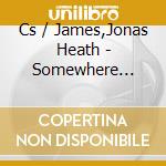 Cs / James,Jonas Heath - Somewhere Somehow cd