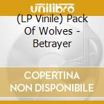 (LP Vinile) Pack Of Wolves - Betrayer vinile