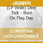 (LP Vinile) Deer Tick - Born On Flag Day vinile