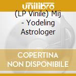 (LP Vinile) Mij - Yodeling Astrologer vinile