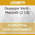 Giuseppe Verdi - Macbeth (2 Cd) cd