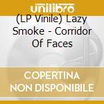 (LP Vinile) Lazy Smoke - Corridor Of Faces lp vinile di Lazy Smoke