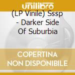(LP Vinile) Sssp - Darker Side Of Suburbia
