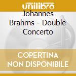 Johannes Brahms - Double Concerto cd musicale di Johannes Brahms