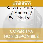 Katzer / Moffat / Markert / Bs - Medea In Korinth cd musicale di Katzer / Moffat / Markert / Bs