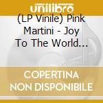 (LP Vinile) Pink Martini - Joy To The World 1 vinile