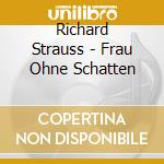 Richard Strauss - Frau Ohne Schatten cd