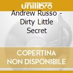 Andrew Russo - Dirty Little Secret cd musicale di Andrew Russo