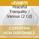 Peaceful Tranquility / Various (2 Cd) cd