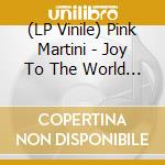(LP Vinile) Pink Martini - Joy To The World 2 lp vinile di Pink Martini