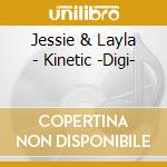 Jessie & Layla - Kinetic -Digi- cd musicale di Jessie & Layla